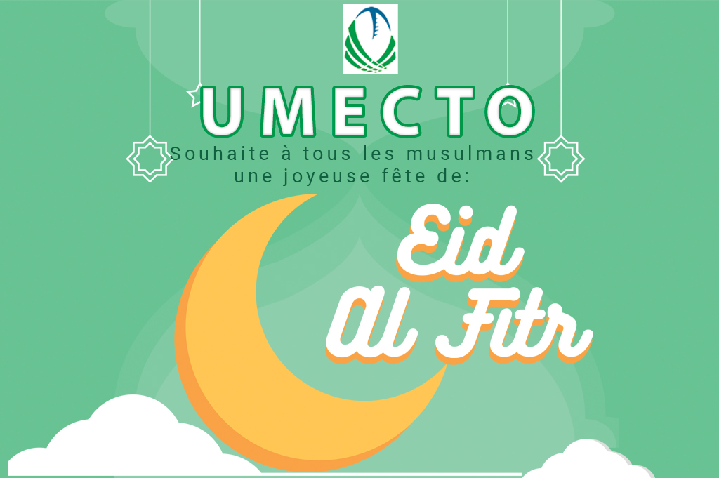 UMECTO souhaite à tous les musulmans une joyeuse fête de l’Aïd el-Fitr.